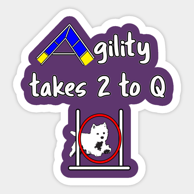 Dog Agility with a Westie - it takes 2 to Q Sticker by Dogs and other stuff